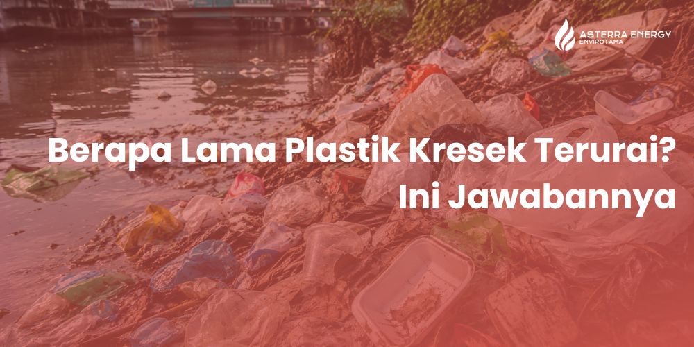 Berapa Lama Plastik Kresek Terurai? Ini Jawabannya