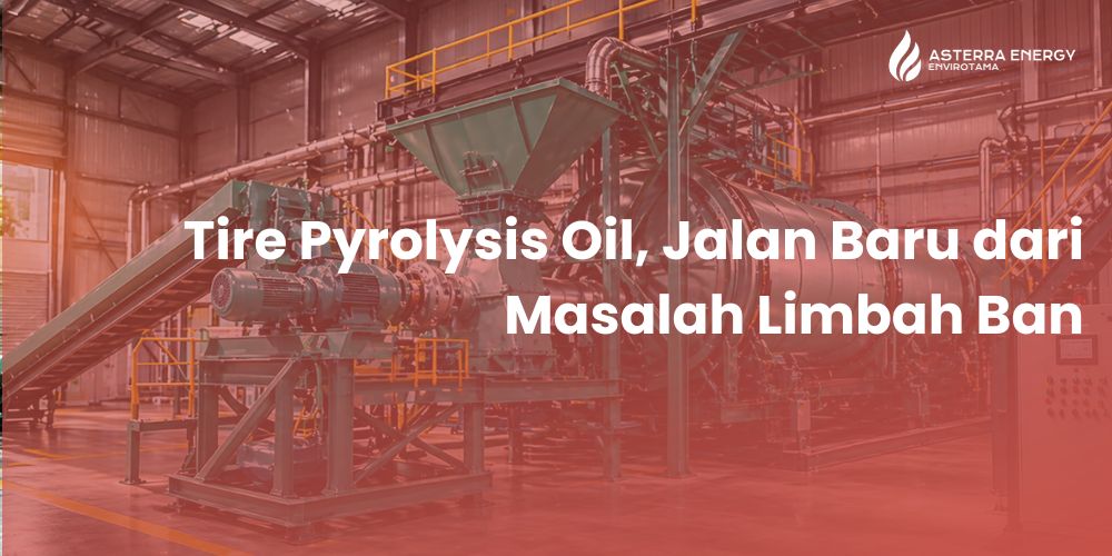 Tire Pyrolysis Oil, Jalan Baru dari Masalah Limbah Ban